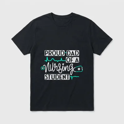 Proud Dad of a Nursing Student T-Shirt – PROUD DAD OF A Nursing STUDENT – Classic T-Shirt in Black