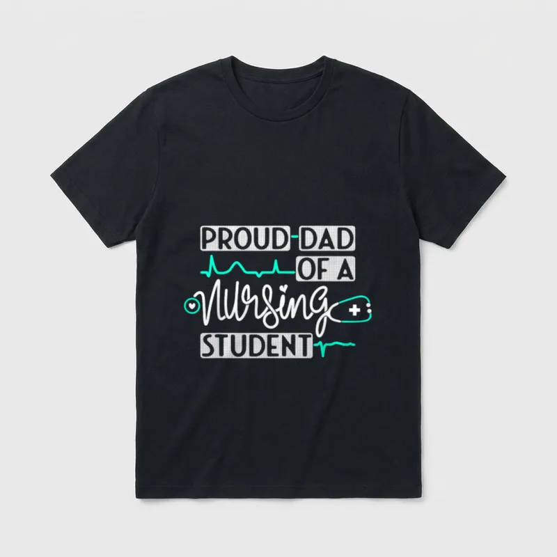 Proud Dad of a Nursing Student T-Shirt – PROUD DAD OF A Nursing STUDENT – Classic T-Shirt in Black