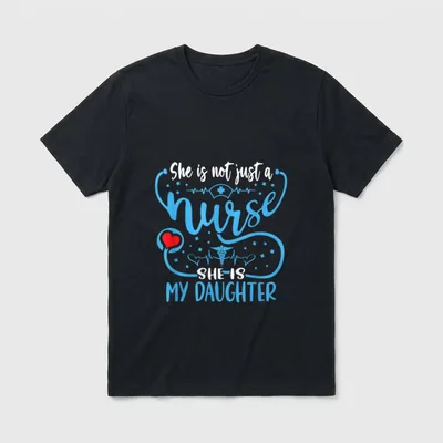 My Daughter Is a Nurse Proud T-Shirt – She is not just a Nurse SHE IS MY DAUGHTER – Classic T-Shirt in Black