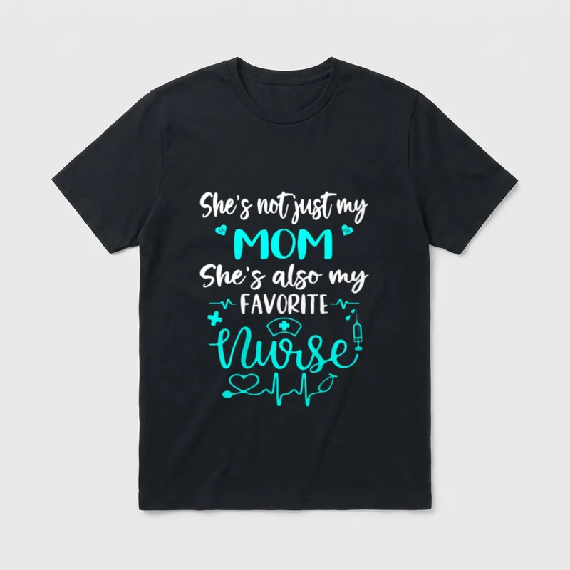 My Mom Is a Nurse T-Shirt – She’s not just my MOM She’s also my FAVORITE Nurse – Classic T-Shirt in Black