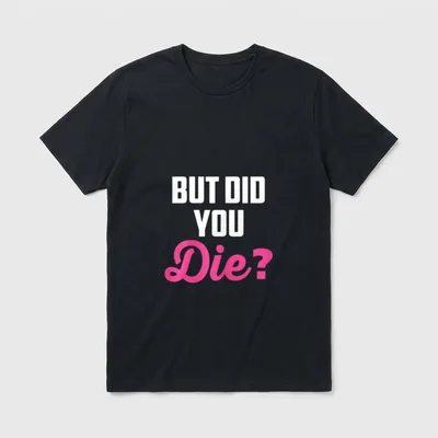 Crazy Nurse But Did You Die T-Shirt – “BUT DID YOU Die?” in white block and pink script – Classic T-Shirt in Black