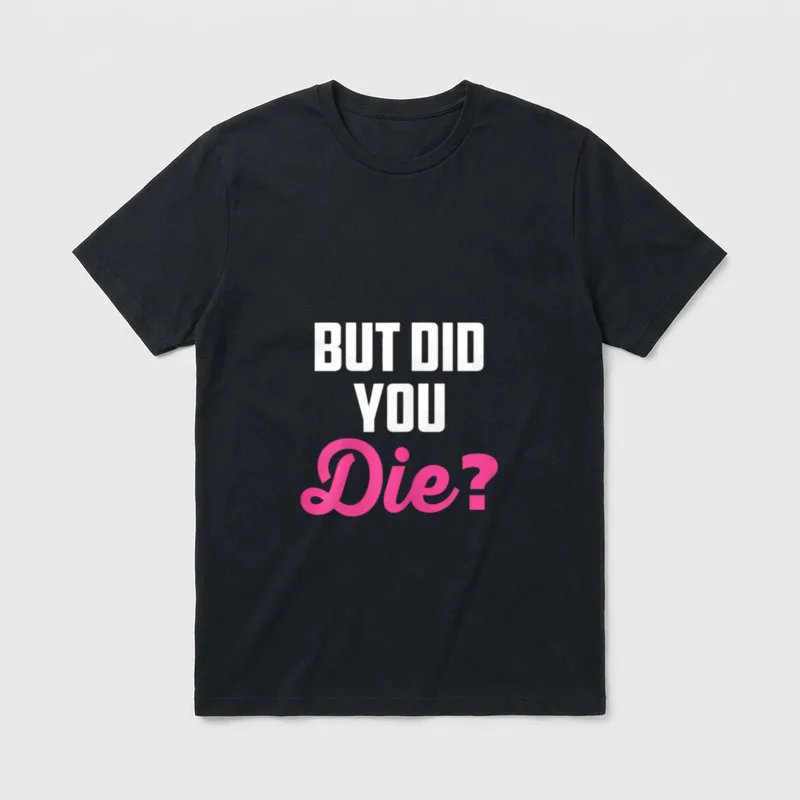 Crazy Nurse But Did You Die T-Shirt – “BUT DID YOU Die?” in white block and pink script – Classic T-Shirt in Black