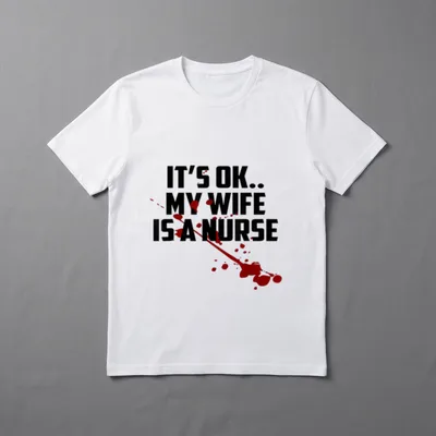 Ok My Wife Is a Nurse T-Shirt – “IT'S OK.. MY WIFE IS A NURSE” with red blood splatters – Classic T-Shirt in Black