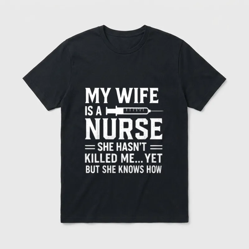 Killed Me Yet She Knows How T-Shirt – Text reading My Wife Is a Nurse with syringe graphic – Classic T-Shirt in Black