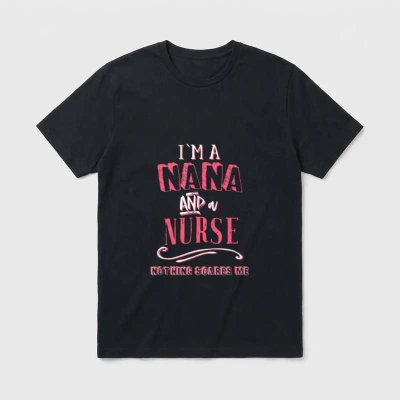 I'm a Nana and Nurse Nothing T-Shirt – I'M A NANA AND a NURSE NOTHING SCARES ME – Classic T-Shirt in Black