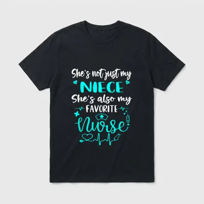My Niece Is a Nurse Proud T-Shirt – “She’s not just my NIECE She’s also my FAVORITE Nurse” – Classic T-Shirt in Black