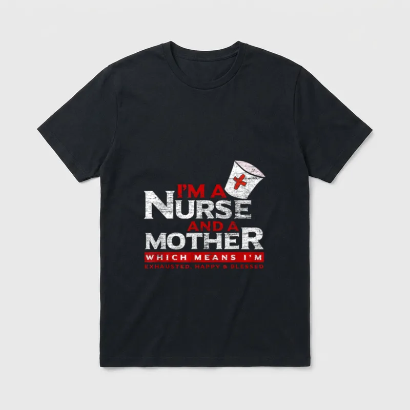 Mother's Day Doctor Assistant Nurse T-Shirt – I'M A NURSE AND A MOTHER EXHAUSTED, HAPPY & BLESSED – Classic T-Shirt in Black