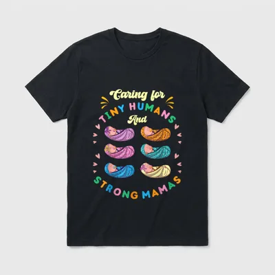Mother Baby Nurse Caring for Tiny T-Shirt – Caring for TINY HUMANS And STRONG MAMAS – Classic T-Shirt in Black