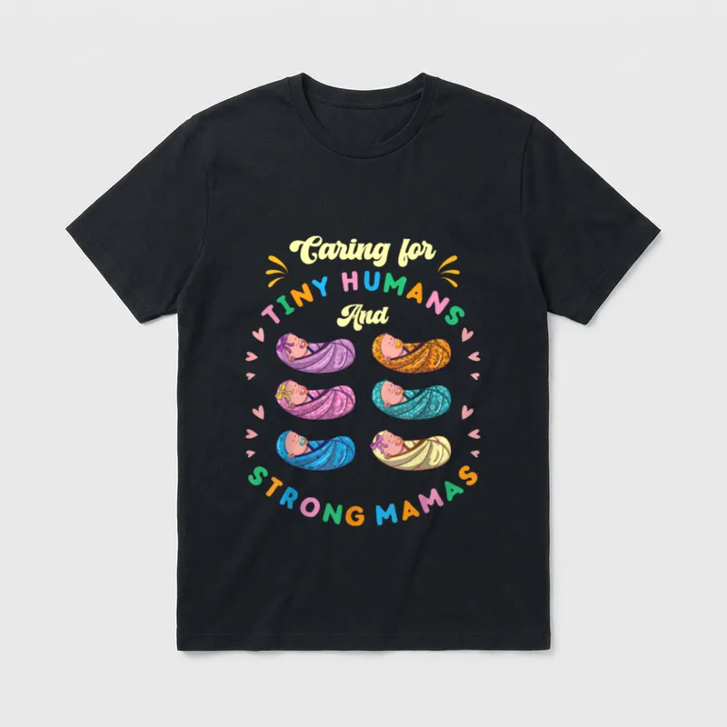 Mother Baby Nurse Caring for Tiny T-Shirt – Caring for TINY HUMANS And STRONG MAMAS – Classic T-Shirt in Black