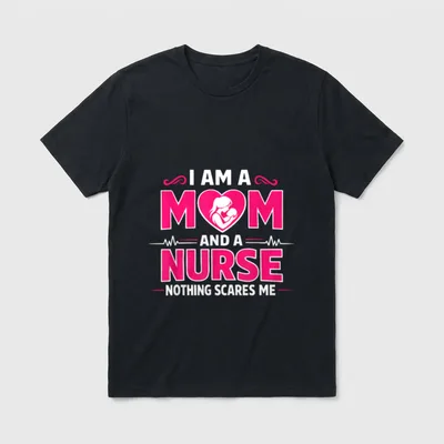 Mom Nurse Nothing Scares Strength T-Shirt – I AM A MOM AND A NURSE NOTHING SCARES ME – Classic T-Shirt in Black
