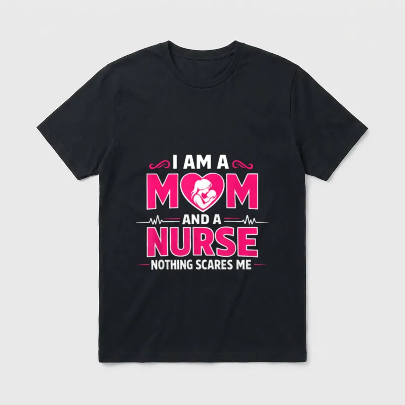Mom Nurse Nothing Scares Strength T-Shirt – I AM A MOM AND A NURSE NOTHING SCARES ME – Classic T-Shirt in Black