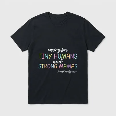 Strong Mamas Mother Baby Nurse T-Shirt – caring for TINY HUMANS and STRONG MAMAS #motherbabynurse – Classic T-Shirt in Black