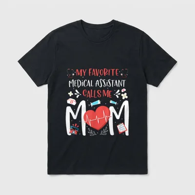 My Favorite Medical Assistant Nurse T-Shirt – “MY FAVORITE MEDICAL ASSISTANT CALLS ME MOM” – Classic T-Shirt in Black
