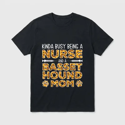 Busy Being Nurse Dog Mother T-Shirt – Kinda busy being a nurse and a basset hound mom lettering – Classic T-Shirt in Black