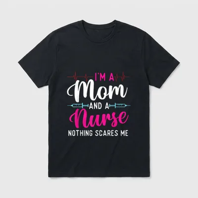 Mother's Day Mama Nurse T-Shirt – “I'M A Mom AND A Nurse NOTHING SCARES ME” print – Classic T-Shirt in Black