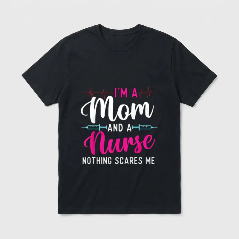 Mother's Day Mama Nurse T-Shirt – “I'M A Mom AND A Nurse NOTHING SCARES ME” print – Classic T-Shirt in Black