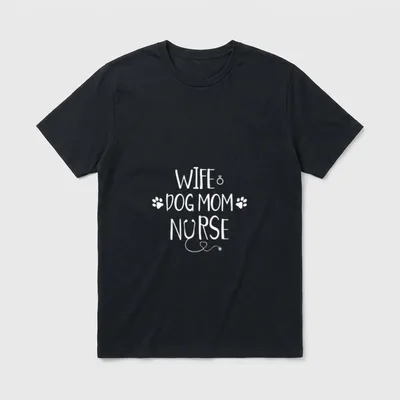 Wife Dog Mom Nurse Funny Mothers T-Shirt – Classic T-Shirt in Black