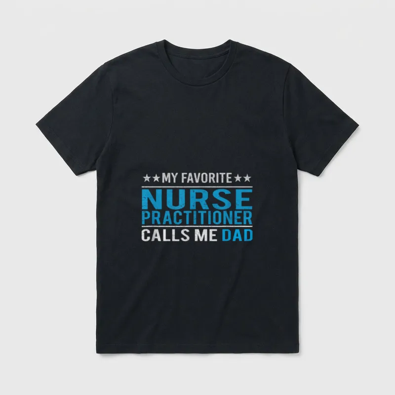 Father's Day My Favorite Nurse Practitioner T-Shirt – Classic T-Shirt in Black