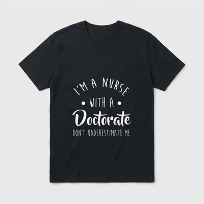 Nurse DNP PhD Doctorate Graduation T-Shirt – I'M A NURSE WITH A Doctorate DON'T UNDERESTIMATE ME – Classic T-Shirt in Black