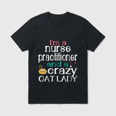 Nurse Practitioner Crazy Cat Lady Mothers T-Shirt – Classic T-Shirt in Black