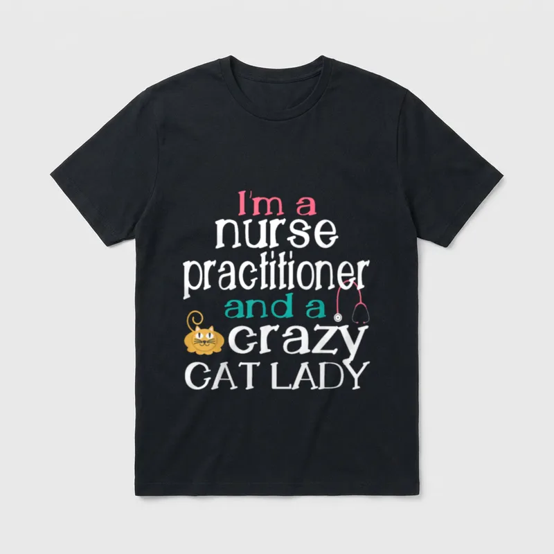 Nurse Practitioner Crazy Cat Lady Mothers T-Shirt – Classic T-Shirt in Black