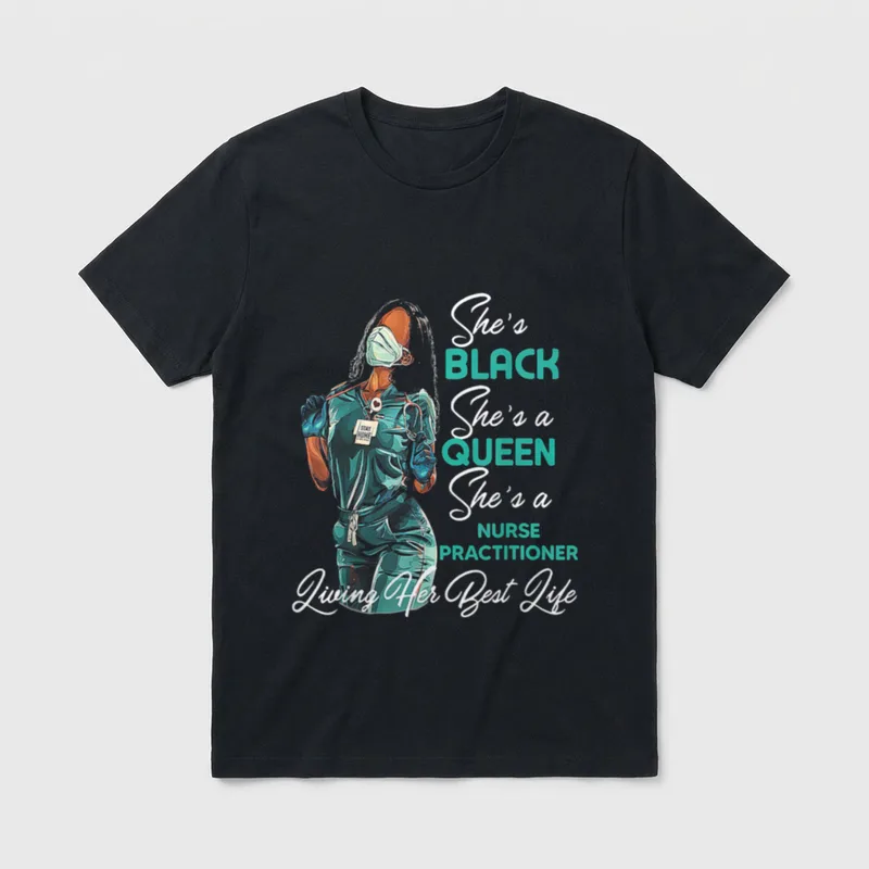 She's Black a Queen Nurse Practitioner T-Shirt – Classic T-Shirt in Black