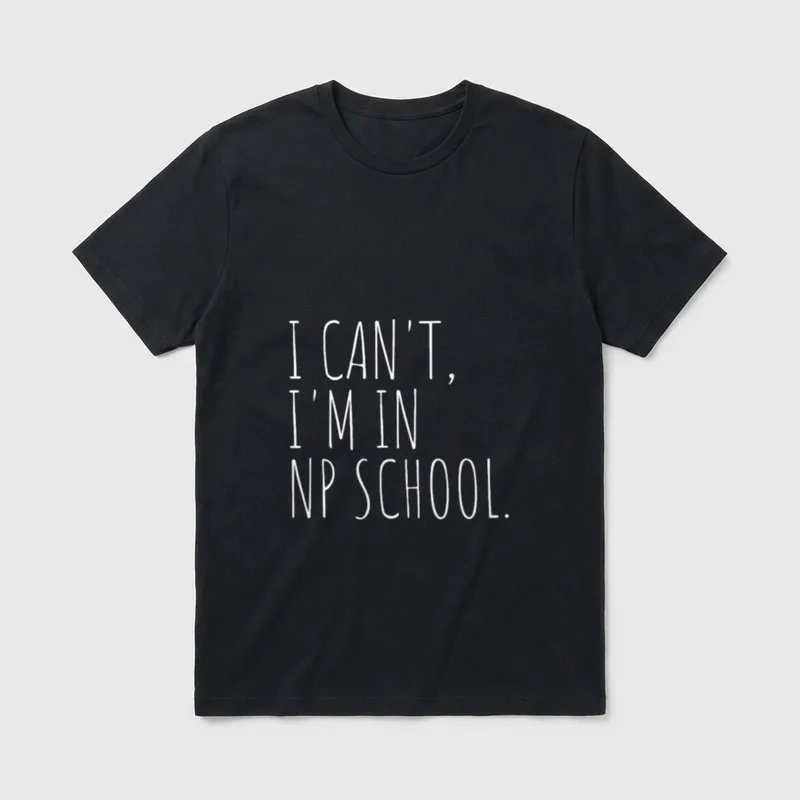 I'm in NP School Funny Nurse T-Shirt – White text reading I CAN'T, I'M IN NP SCHOOL – Classic T-Shirt in Black