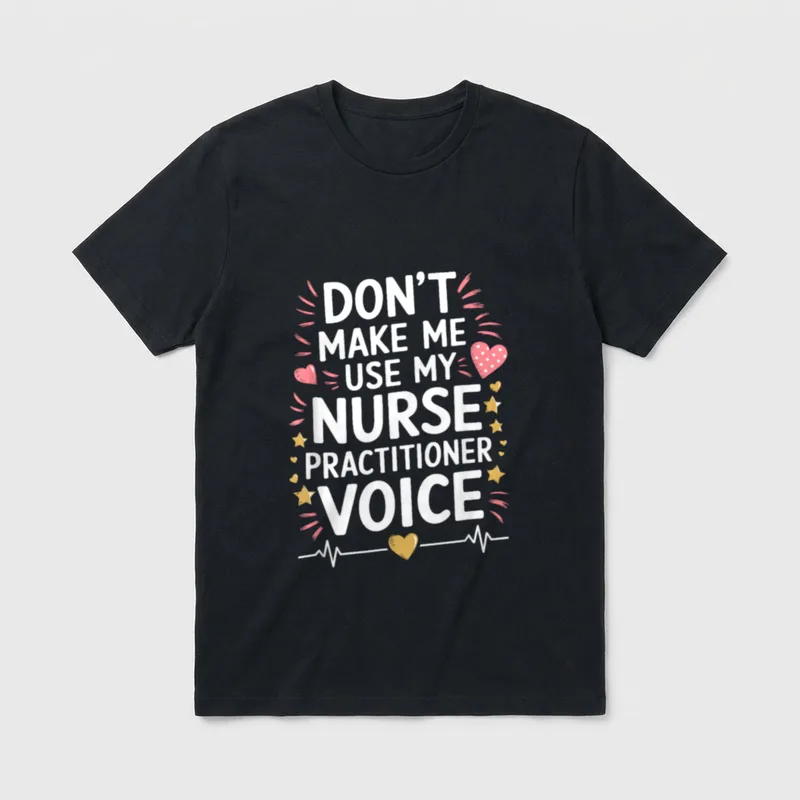NP Nursing T-Shirt – Don’t Make Me Use My Nurse Practitioner Voice – Classic T-Shirt in Black