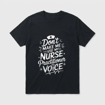 NP Nursing Don T-Shirt – Don’t Make Me Use My Nurse Practitioner Voice – Classic T-Shirt in Black