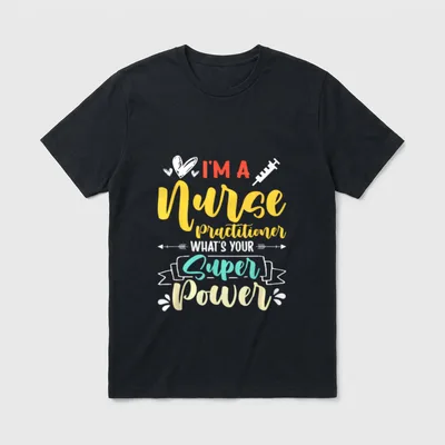 I Am a Nurse Practitioner What's T-Shirt – I'M A Nurse practitioner WHAT'S YOUR Super Power – Classic T-Shirt in Black