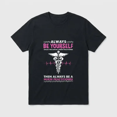 Always Be Yourself T-Shirt – Caduceus emblem with heartbeat pulse and nurse practitioner quote – Classic T-Shirt in Black