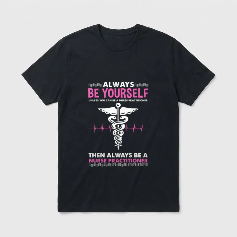 Always Be Yourself T-Shirt – Caduceus emblem with heartbeat pulse and nurse practitioner quote – Classic T-Shirt in Black