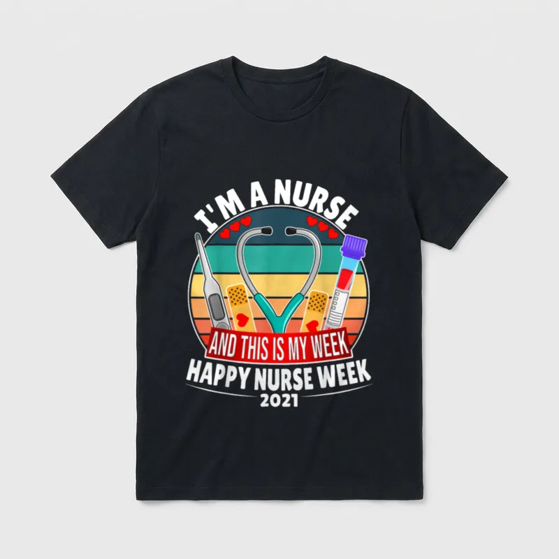I'm a Nurse T-Shirt – I'M A NURSE AND THIS IS MY WEEK HAPPY NURSE WEEK 2021 – Classic T-Shirt in Black