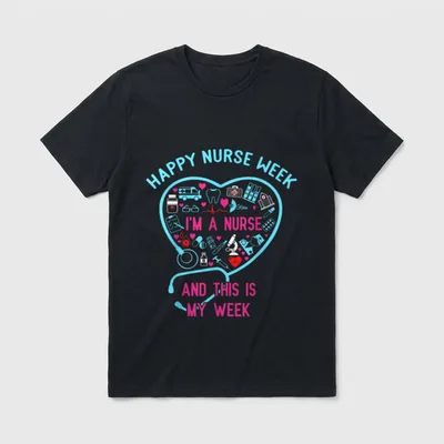 I Am a Nurse T-Shirt – HAPPY NURSE WEEK I'M A NURSE AND THIS IS MY WEEK – Classic T-Shirt in Black