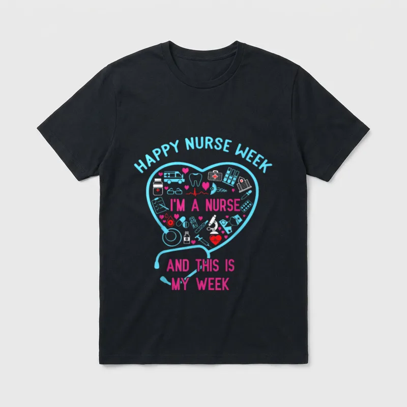 I Am a Nurse T-Shirt – HAPPY NURSE WEEK I'M A NURSE AND THIS IS MY WEEK – Classic T-Shirt in Black