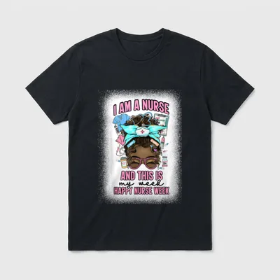 I Am a Nurse Messy T-Shirt – I AM A NURSE AND THIS IS my week HAPPY NURSE WEEK – Classic T-Shirt in Black