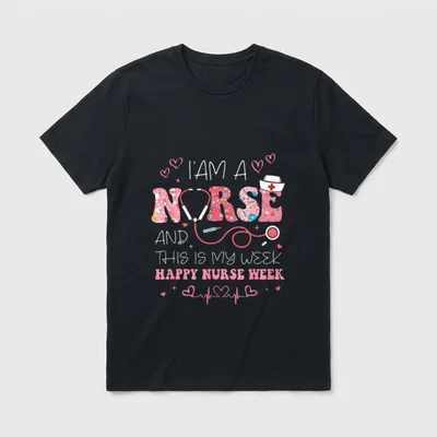 I'm a Nurse Makes T-Shirt – I'AM A NURSE AND THIS IS MY WEEK HAPPY NURSE WEEK – Classic T-Shirt in Black