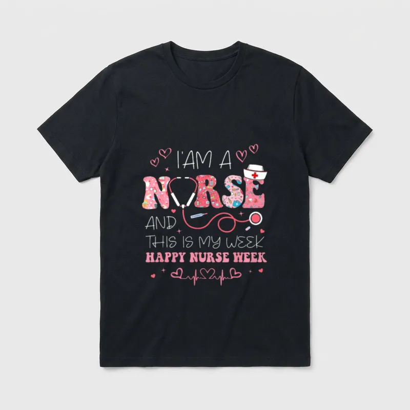 I'm a Nurse Makes T-Shirt – I'AM A NURSE AND THIS IS MY WEEK HAPPY NURSE WEEK – Classic T-Shirt in Black