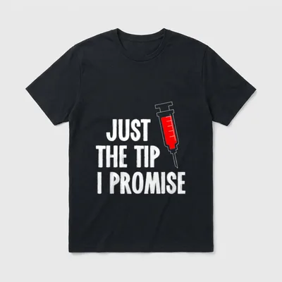 Nurses Week Syringe T-Shirt – Lettering reading “JUST THE TIP I PROMISE” and a syringe – Classic T-Shirt in Black