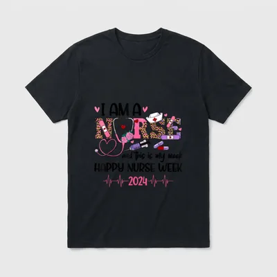 I Am a Nurse Celebrate T-Shirt – I AM A NURSE and This is my week HAPPY NURSE WEEK 2024 – Classic T-Shirt in Black