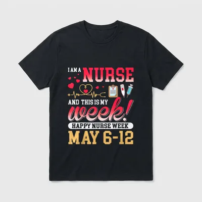 I'm a Nurse Uncle T-Shirt – I AM A NURSE AND THIS IS MY week HAPPY NURSE WEEK MAY 6-12 – Classic T-Shirt in Black