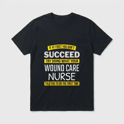 Wound Care Nurse Appreciation T-Shirt – Advice quote about listening to your wound care nurse – Classic T-Shirt in Black
