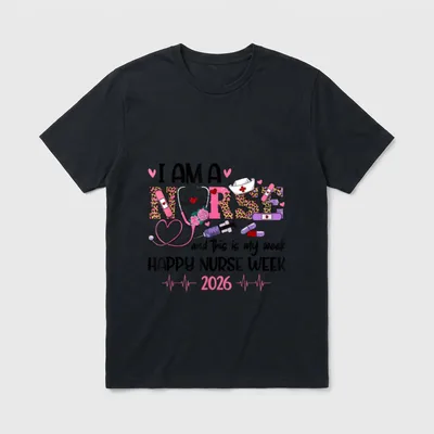 I Am a Nurse Style T-Shirt – I AM A NURSE and This is my week HAPPY NURSE WEEK 2026 – Classic T-Shirt in Black