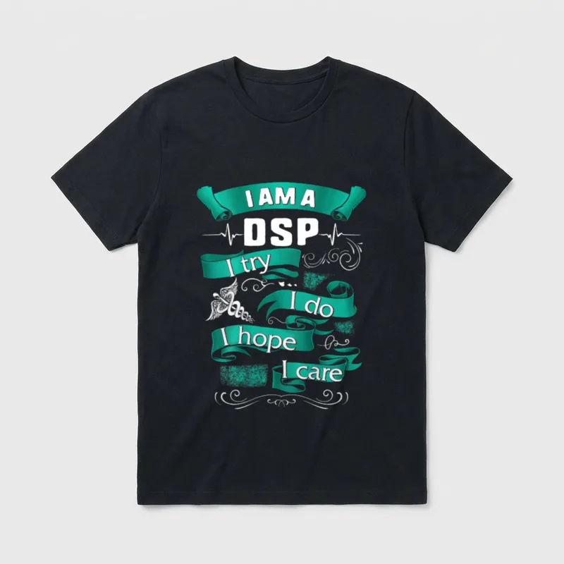 Try Do Hope Care Nurse Week T-Shirt – I AM A DSP I try I do I hope I care – Classic T-Shirt in Black