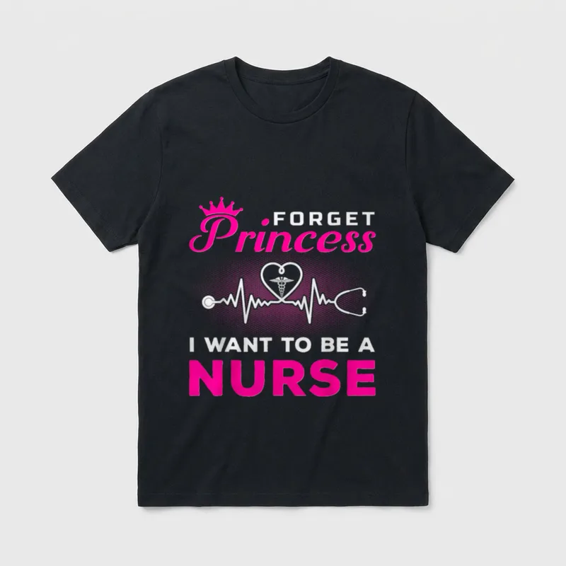 Want to Be a Nurse T-Shirt – FORGET Princess I WANT TO BE A NURSE – Classic T-Shirt in Black