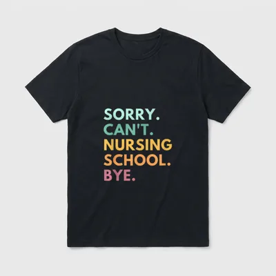 Nursing School Bye T-Shirt – SORRY. CAN'T. NURSING SCHOOL. BYE – Classic T-Shirt in Black