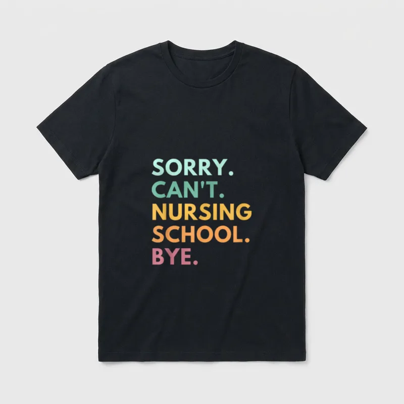 Nursing School Bye T-Shirt – SORRY. CAN'T. NURSING SCHOOL. BYE – Classic T-Shirt in Black