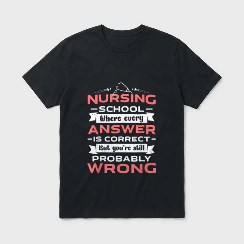 Nursing School Where Every Answer T-Shirt – Classic T-Shirt in Black