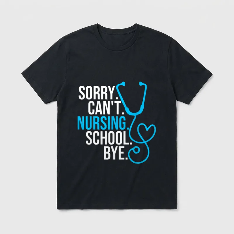 Sorry Can Nursing School Bye T-Shirt – “SORRY. CAN'T. NURSING. SCHOOL. BYE.” with blue stethoscope – Classic T-Shirt in Black