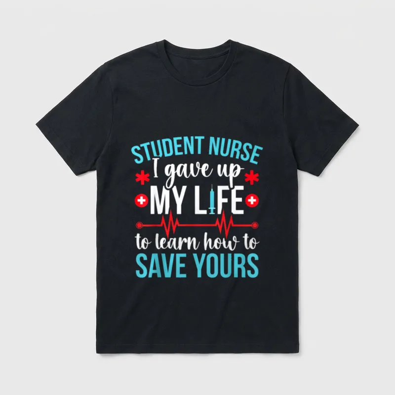 Student Nurse Funny Future T-Shirt – STUDENT NURSE I gave up MY LIFE to learn how to SAVE YOURS – Classic T-Shirt in Black